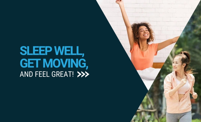 Sleep well, get moving, and feel great!
