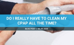 Do I really have to clean my CPAP all the time?