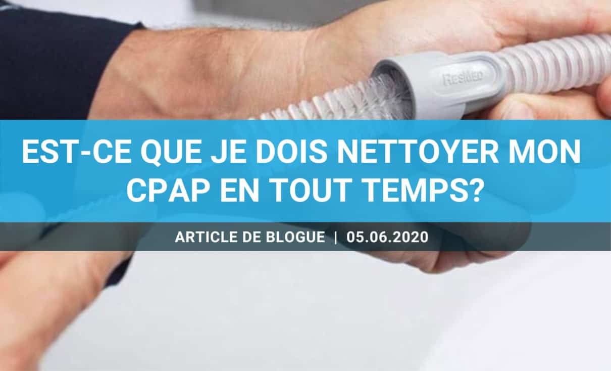 Est-ce que je dois nettoyer mon CPAP en tout temps?