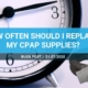 How often should I replace my CPAP supplies?
