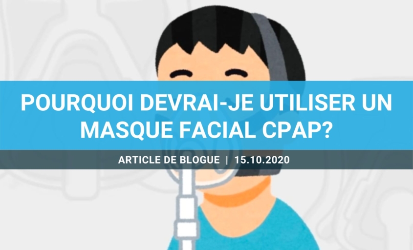 Pourquoi devrai-je utiliser un masque facial CPAP?
