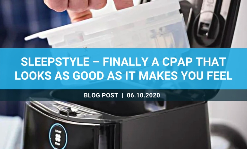 SleepStyle – finally a CPAP that looks as good as it makes you feel