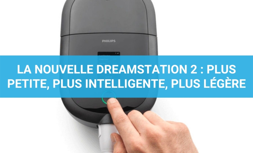 La NOUVELLE DreamStation 2 : plus petite, plus intelligente, plus légère