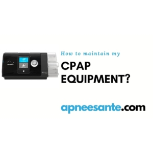 How to maintain my CPAP equipment? apneesante.com